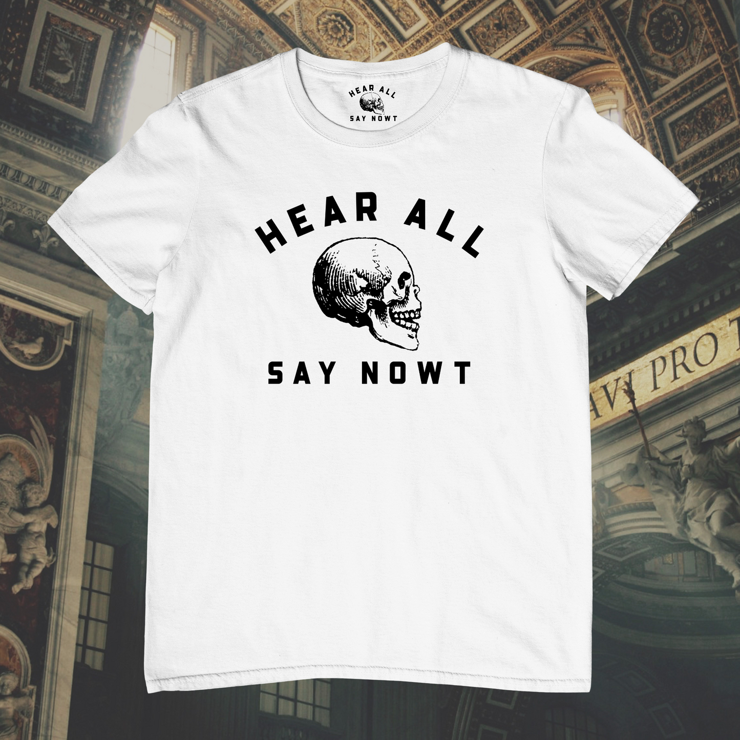 'HEAR ALL SAY NOWT SKULL' Tee Shirt - White