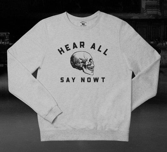 'HEAR ALL SAY NOWT SKULL' Sweatshirt - Grey