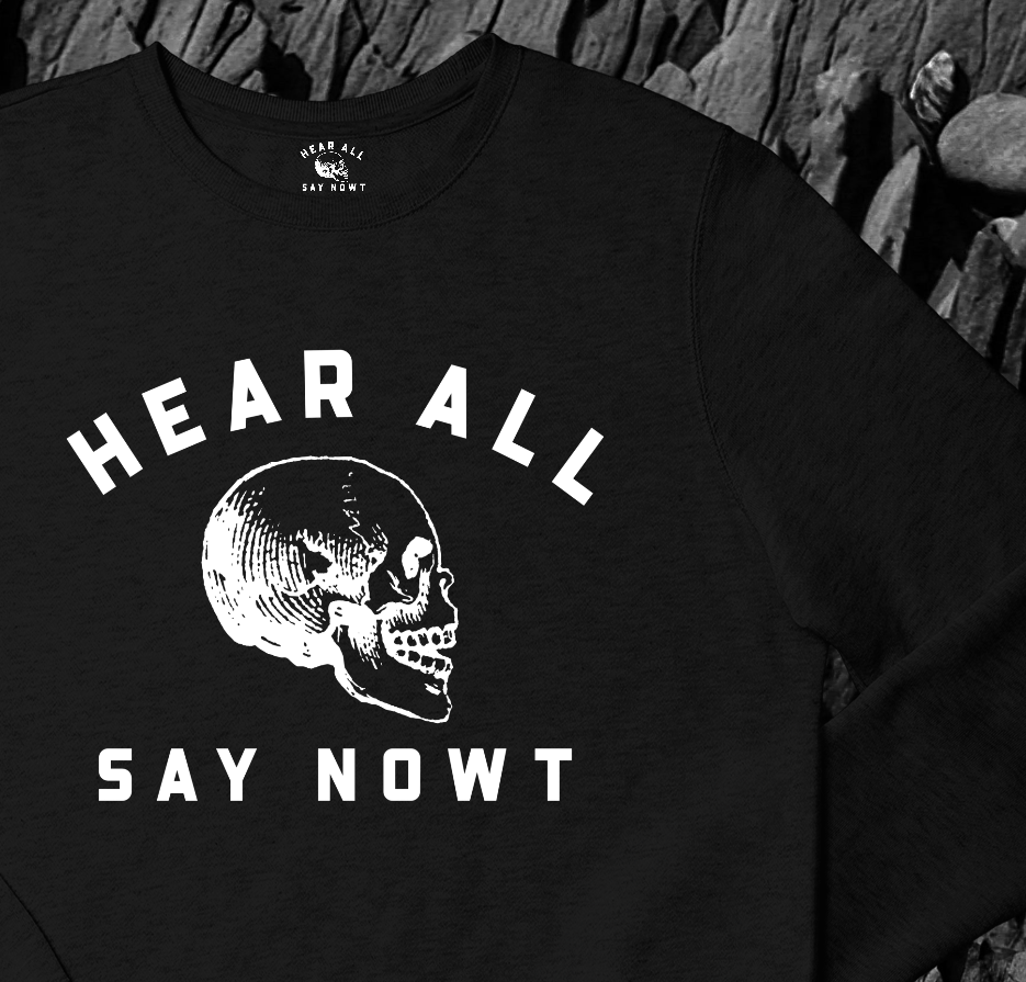 'HEAR ALL SAY NOWT SKULL' Sweatshirt - Black