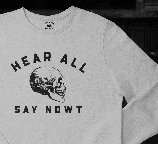 'HEAR ALL SAY NOWT SKULL' Sweatshirt - Grey